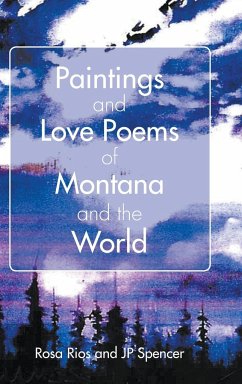 Paintings and Love Poems of Montana and the World - Rios, Rosa; Spencer, Jp