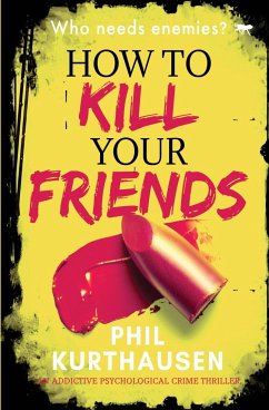 How To Kill Your Friends - Kurthausen, Phil