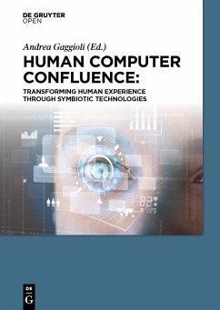 Human Computer Confluence (eBook, PDF) - Gaggioli, Andrea; Ferscha, Alois; Riva, Giuseppe; Dunne, Stephen; Viaud-Delmon, Isabelle