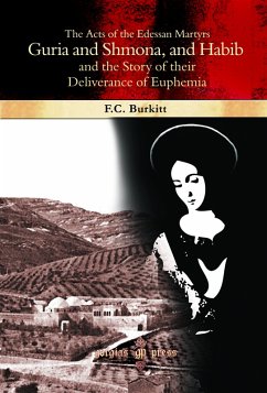 The Acts of the Edessan Martyrs Guria and Shmona, and Habib and the Story of their Deliverance of Euphemia (eBook, PDF) - Burkitt, F. Crawford