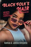 Black Folk's Hair: Secrets, Shame & Liberation, Revised Edition (eBook, ePUB) Black Folk's Hair: Secrets, Shame & Liberation, Revised Edition (eBook, ePUB)