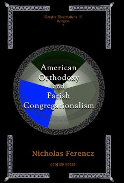 American Orthodoxy and Parish Congregationalism (eBook, PDF) - Ferencz, Nicholas