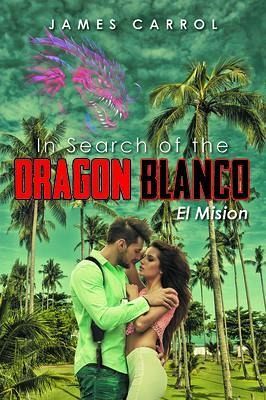 In Search of the Dragon Blanco, El Mision (eBook, ePUB) In Search of the Dragon Blanco, El Mision (eBook, ePUB)