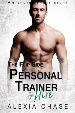 The Flip Side of Personal Trainer: An Erotic Short Story (eBook, ePUB) - Chase, Alexia