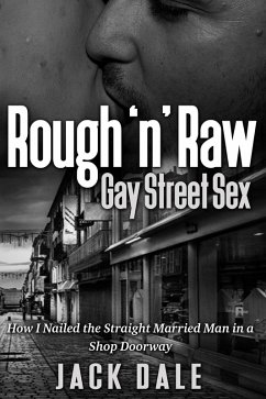 Rough 'n' Raw Gay Street Sex: How I Nailed the Straight Married Man in a Shop Doorway (eBook, ePUB) Cover Rough 'n' Raw Gay Street Sex: How I Nailed the Straight Married Man in a Shop Doorway (eBook, ePUB)
