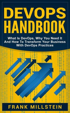 DevOps Handbook: What is DevOps, Why You Need it and How to Transform Your Business with DevOps Practices (eBook, ePUB) - Millstein, Frank