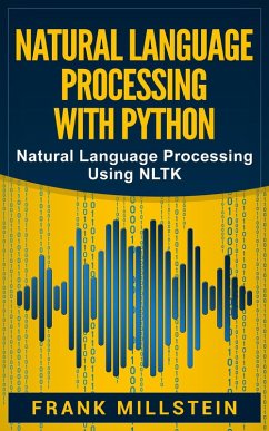 Natural Language Processing with Python: Natural Language Processing Using NLTK (eBook, ePUB) - Millstein, Frank