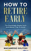 How To Retire Early: The Shockingly Simple Facts (eBook, ePUB)
