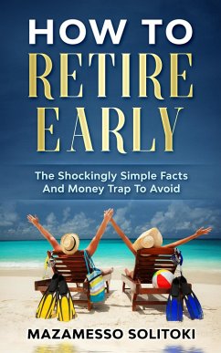 How To Retire Early: The Shockingly Simple Facts (eBook, ePUB) - Solitoki, Mazamesso