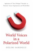 World Voices in a Polarized World: Application of &quote;Voice Dialogue&quote; Principles to Polarized Teams, Organizations, and World Affairs (eBook, ePUB)