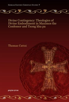Divine Contingency: Theologies of Divine Embodiment in Maximos the Confessor and Tsong kha pa (eBook, PDF)