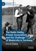The Radio Hobby, Private Associations, and the Challenge of Modernity in Germany (eBook, PDF)
