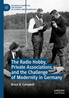 The Radio Hobby, Private Associations, and the Challenge of Modernity in Germany (eBook, PDF) - Campbell, Bruce B.
