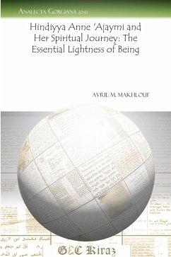 Hindiyya Anne 'Ajaymi and Her Spiritual Journey: The Essential Lightness of Being (eBook, PDF) - Makhlouf, Avril M.