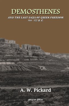 Demosthenes and the Last Days of Greek Freedom 384-322 BC (eBook, PDF) - Pickard-Cambridge, A. W.