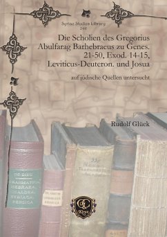 Die Scholien des Gregorius Abulfarag Barhebraeus zu Genes. 21-50, Exod. 14-15, Leviticus-Deuteron. und Josua (eBook, PDF)