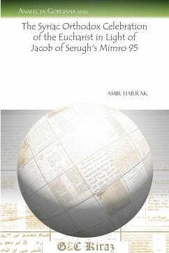 The Syriac Orthodox Celebration of the Eucharist in Light of Jacob of Serugh's "Mimro" 95 (eBook, PDF)