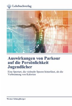 Auswirkungen von Parkour auf die Persönlichkeit Jugendlicher - Schneglberger, Werner