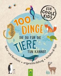 100 Dinge, die du für die Tiere tun kannst - Kiefer, Philip;Schwager & Steinlein Verlag