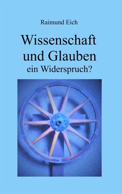 Wissenschaft und Glauben - Eich, Raimund