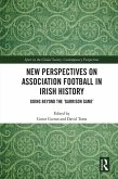 New Perspectives on Association Football in Irish History (eBook, ePUB)