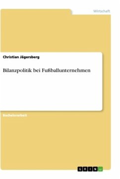 Bilanzpolitik bei Fußballunternehmen - Jägersberg, Christian
