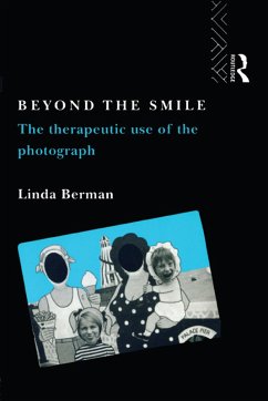 Beyond the Smile: The Therapeutic Use of the Photograph (eBook, ePUB) - Berman, Linda