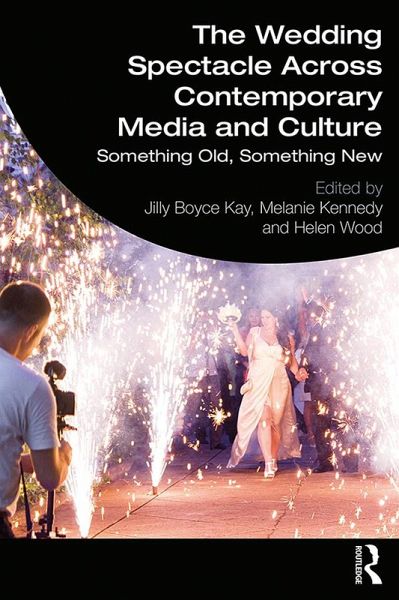 The Wedding Spectacle Across Contemporary Media and Culture (eBook, PDF) The Wedding Spectacle Across Contemporary Media and Culture (eBook, PDF)