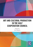 Art and Cultural Production in the Gulf Cooperation Council (eBook, PDF)