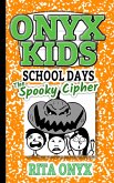 The Spooky Cipher (Onyx Kids School Days, #6) (eBook, ePUB) The Spooky Cipher (Onyx Kids School Days, #6) (eBook, ePUB)