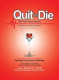 Quit or Die the Truth About Alcohol