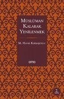 Müslüman Kalarak Yenilenmek - Hayri Kirbasoglu, M.