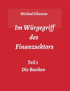 Im Würgegriff des Finanzsektors - Ghanem, Michael