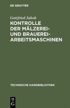 Kontrolle der Mälzerei- und Brauerei-Arbeitsmaschinen (eBook, PDF) - Jakob, Gottfried Kontrolle der Mälzerei- und Brauerei-Arbeitsmaschinen (eBook, PDF) - Jakob, Gottfried