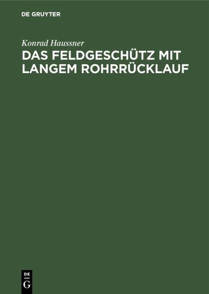 Das Feldgeschütz mit langem Rohrrücklauf (eBook, PDF) Das Feldgeschütz mit langem Rohrrücklauf (eBook, PDF)
