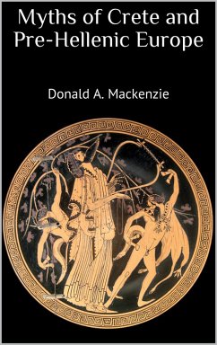 Myths of Crete and Pre-Hellenic Europe (eBook, ePUB)