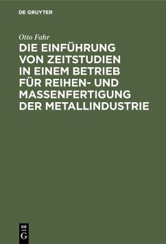 Die Einführung von Zeitstudien in einem Betrieb für Reihen- und Massenfertigung der Metallindustrie (eBook, PDF) - Fahr, Otto