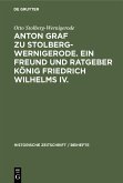 Anton Graf zu Stolberg-Wernigerode. Ein Freund und Ratgeber König Friedrich Wilhelms IV. (eBook, PDF)