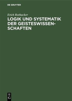 Logik und Systematik der Geisteswissenschaften (eBook, PDF) - Rothacker, Erich