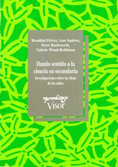 Dando sentido a la ciencia en secundaria (eBook, ePUB) - Driver, Rosalind; Squires, Ann; Rushworth, Peter; Wood-Robinson, Valerie