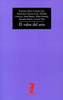 El valor del arte (eBook, ePUB) - Alcaraz León, María José; Carrasco, Matilde; Ibáñez, Jordi; Iriondo, Mikel; Rubio, Salvador; Vilar, Gerard