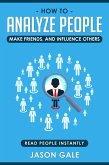 How To Analyze People, Make Friends, And Influence Others: Read People Instantly (eBook, ePUB)