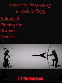 Never to be Unsung, a rock trilogy, vol 2, Plotting the Reapers' Demise (eBook, ePUB) Never to be Unsung, a rock trilogy, vol 2, Plotting the Reapers' Demise (eBook, ePUB)