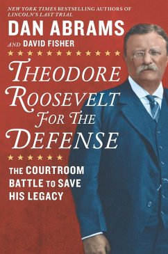 Theodore Roosevelt for the Defense (eBook, ePUB) - Fisher, David; Abrams, Dan