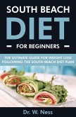 South Beach Diet for Beginners: The Ultimate Guide for Weight Loss Following the South Beach Diet Plan (eBook, ePUB)