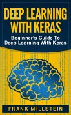 Deep Learning with Keras: Beginner's Guide to Deep Learning with Keras (eBook, ePUB)