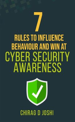 7 Rules to Influence Behaviour and Win at Cyber Security Awareness (eBook, ePUB) - Joshi, Chirag