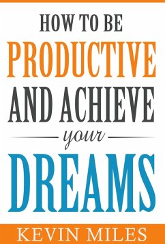 Cover How To Be Productive & Achieve Your Dreams (eBook, ePUB)