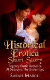 Historical Erotica Short Story: Regency Erotic Romance of Seducing the Bridesmaid (eBook, ePUB) Historical Erotica Short Story: Regency Erotic Romance of Seducing the Bridesmaid (eBook, ePUB)