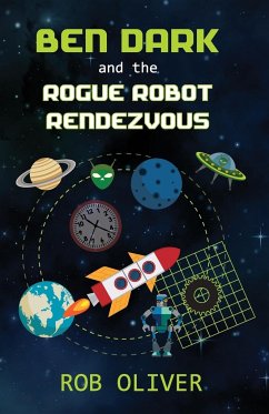 Ben Dark and the Rogue Robot Rendezvous - Oliver, Robert